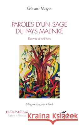 Paroles d'un sage du pays Malinké. Racines et traditions: Bilingue français-malinké Meyer, Gérard 9782140322402 Editions L'Harmattan