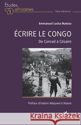 Écrire le Congo: De Conrad à Césaire Ndaywel È. Nziem, Isidore, Mateso, Emmanuel Locha 9782140323447 Editions L'Harmattan