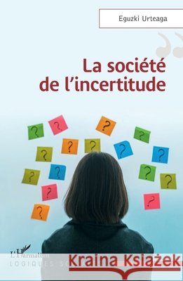 La société de l'incertitude Urteaga, Eguzki 9782140327483 Editions L'Harmattan