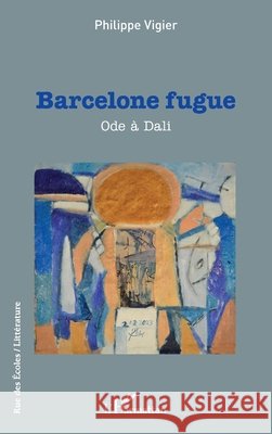 Barcelone fugue: Ode ? Dali Philippe Vigier 9782140327667