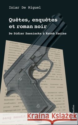 Qu?tes, enqu?tes et roman noir: De Didier Daeninckx ? Kateb Yacine Iziar d 9782140328237 Editions L'Harmattan