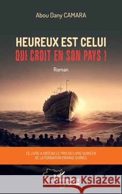 Heureux est celui qui croit en son pays !: Roman Camara, Abou Dany 9782140330513 Editions L'Harmattan