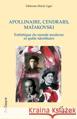 Apollinaire, Cendrars, Maïakovski: Esthétique du monde moderne et quête identitaire Marié Liger, Fabienne 9782140330599 Editions L'Harmattan