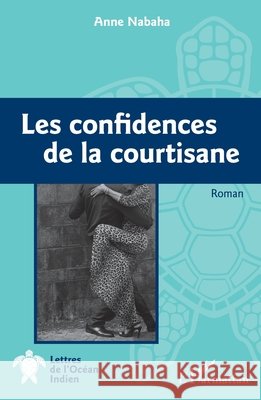 Les confidences de la courtisane: Roman Anne Nabaha 9782140331459 Editions L'Harmattan