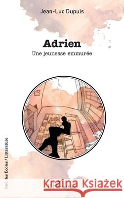 Adrien: Une jeunesse emmur?e Jean-Luc Dupuis 9782140331664