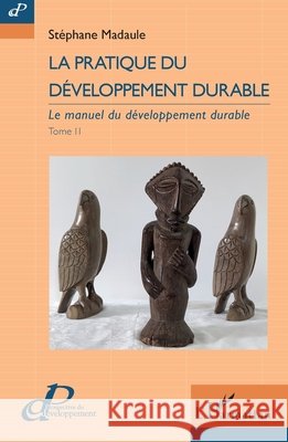 La pratique du développement durable: Le manuel du développement durable Madaule, Stéphane 9782140335082