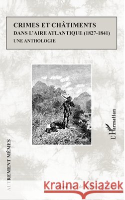 Crimes et châtiments dans l'aire atlantique (1827-1841): Une anthologie Cooper, Barbara T. 9782140337895 Editions L'Harmattan