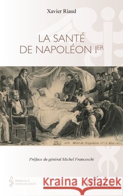 La sant? de Napol?on 1er Xavier Riaud Michel Franceschi 9782140340154