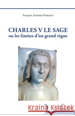 Charles V Le Sage: ou les limites d'un grand r?gne Fran?ois Sarindar-Fontaine 9782140341250 Editions L'Harmattan
