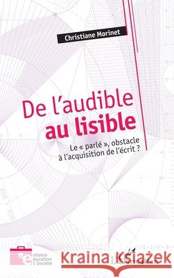 De l'audible au lisible: Le parl?, obstacle ? l'acquisition de l'?crit ? Christiane Morinet 9782140341342 Editions L'Harmattan