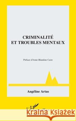 Criminalit? et troubles mentaux Ang?line Artus 9782140344558