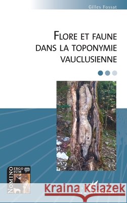Flore et faune dans la toponymie vauclusienne Gilles Fossat 9782140345876 Editions L'Harmattan