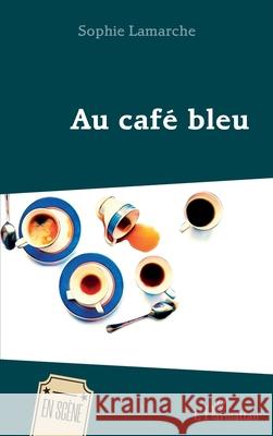 Au caf? bleu Sophie LaMarche 9782140346835