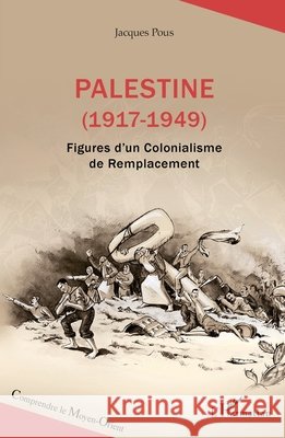 Palestine (1917-1949): Figures d'un Colonialisme de Remplacement Jacques Pous 9782140347573 Editions L'Harmattan