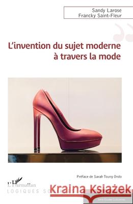 L'invention du sujet moderne ? travers la mode Sandy Larose Francky Saint-Fleur Sarah Toun 9782140484568