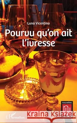 Pourvu qu'on ait l'ivresse Luna Vicentino 9782140485282 Editions L'Harmattan