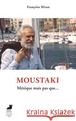 Moustaki: M?t?que mais pas que... Fran?oise Miran 9782140485640