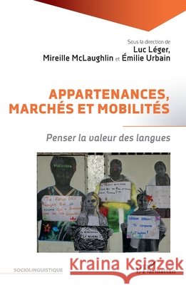 Appartenances, march?s et mobilit?s: Penser la valeur des langues Luc L?ger Mireille McLaughlin Emilie Urbain 9782140486906 Editions L'Harmattan