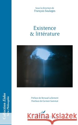 Existence et litt?rature Fran?ois Soulages 9782140487743 Editions L'Harmattan