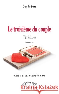 Le troisi?me du couple: Th??tre. 2?me ?dition Seydi Sow Ndiaye Sad 9782140488047