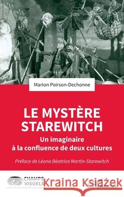 Le myst?re Starewitch: Un imaginaire ? la confluence de deux cultures Marion Poirson-Dechonne L?ona B?atrice Martin-Starewitch 9782140489792 Editions L'Harmattan