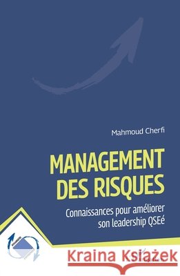 Management des risques: Connaissances pour améliorer son leadership QSEé Cherfi, Mahmoud 9782140490453