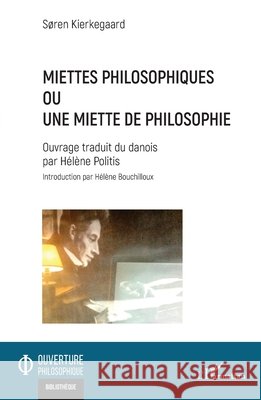 Miettes philosophiques: Ou une miette de philosophie S?ren Kierkegaard H?l?ne Politis H?l?ne Bouchilloux 9782140494321 Editions L'Harmattan