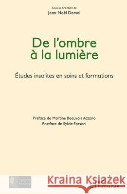 De l'ombre ? la lumi?re: Etudes insolites en soins et formations Jean-No?l Demol 9782140496899 Editions L'Harmattan