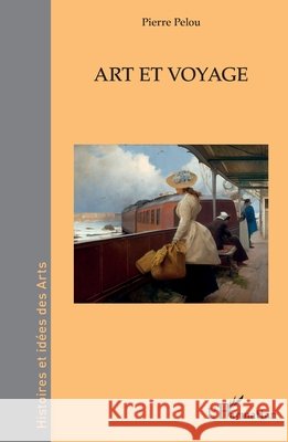 Art et voyage Pierre Pelou 9782140497155 Editions L'Harmattan