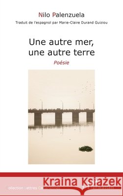 Une autre mer, une autre terre Nilo Palenzuela 9782140497902 Editions L'Harmattan