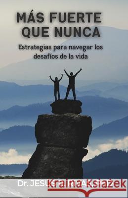 M?s fuerte que nunca: Estrategias para navegar los desaf?os de la vida Combray Editores Jes?s R. Rivas 9782143268790 Combray Editores