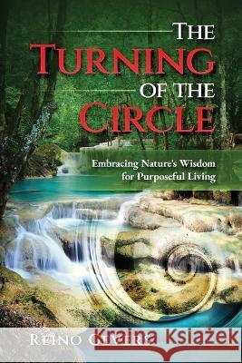 The Turning of the Circle: Embracing Nature's Wisdom for Purposeful Living Reino Gevers   9782153027370 Reino Gevers