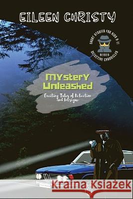Mystery Unleashed-Exciting Tales of Detection and Intrigue: Short Stories for Kids Ages 9-11 Eileen Christy   9782167784337 PN Books