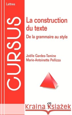La construction du texte - De la grammaire au style: De la grammaire au style Jo?lle Gardes Tamine Marie-Antoinette Pellizza 9782200018849 Armand Colin
