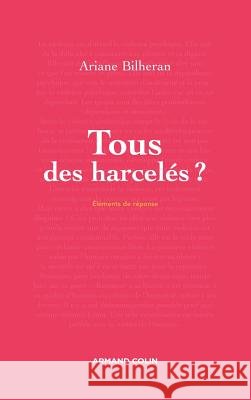 Tous des harcel?s ? Ariane Bilheran 9782200248628 Armand Colin