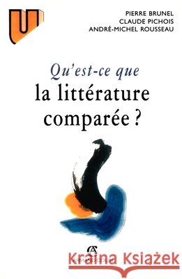 Qu'est-ce que la litt?rature compar?e ? Pierre Brunel Claude Pichois Andr?-Michel Rousseau 9782200261047 Armand Colin