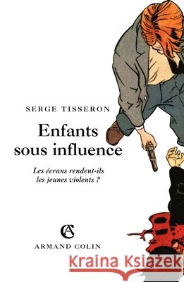 Enfants sous influence: Les ?crans rendent-ils les jeunes violents ? Serge Tisseron 9782200261177 Armand Colin