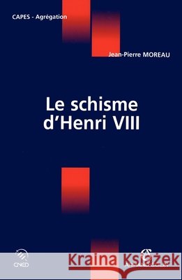 Le schisme d'Henry VIII Jean-Pierre Moreau 9782200268008