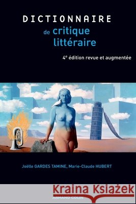 Dictionnaire de la critique litt?raire - 4e ?d. Jo?lle Gardes Tamine Marie-Claude Hubert 9782200270216 Armand Colin