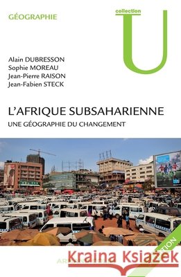 L'Afrique subsaharienne: Une g?ographie du changement Alain Dubresson Sophie Moreau Jean-Pierre Raison 9782200272760