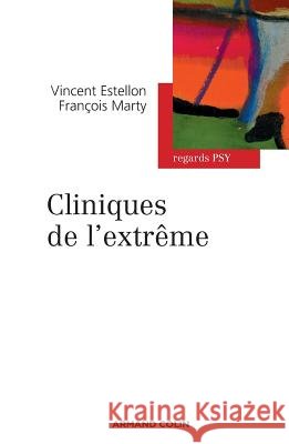 Cliniques de l'extrême Estellon, Vincent, Marty, François 9782200275990 Armand Colin