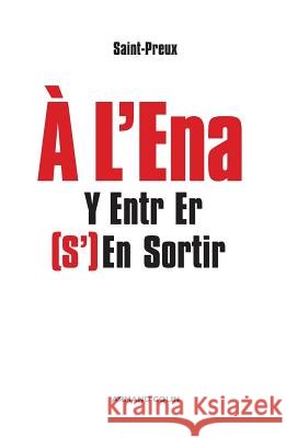 ? l'ENA: y entrer, (s')en sortir Saint-Preux                              9782200286347 Armand Colin