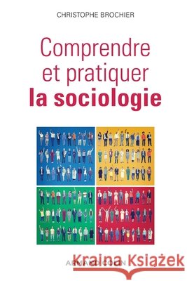 Comprendre et pratiquer la sociologie Christophe Brochier 9782200601348 Armand Colin