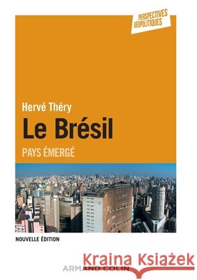 Le Br?sil - 2e ?d. - Pays ?merg?: Pays ?merg? Herv? Th?ry 9782200614683 Armand Colin