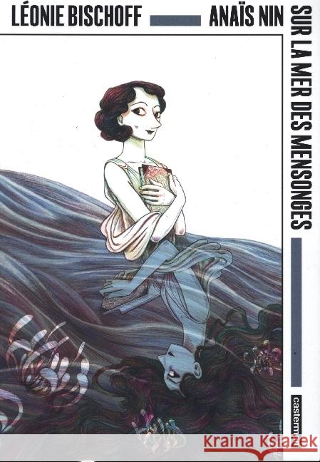 Anaïs Nin - Sur la mer des mensonges Bischoff, Léonie 9782203254701