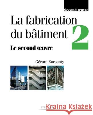 La fabrication du bâtiment - Tome 2 Gérard Karsenty 9782212018974