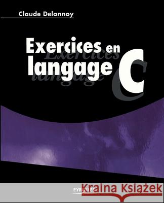 Exercices en langage C Claude Delannoy 9782212111057