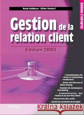 Gestion de la relation client Rene Lefebure Gilles Venturi  9782212113310 Eyrolles Group