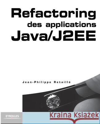 Refactoring des applications Java/J2EE: SQL et PL/SQL Jean-Philippe Retaillé 9782212115772