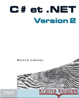 C# et .NET: Version 2 Gérard LeBlanc 9782212117783